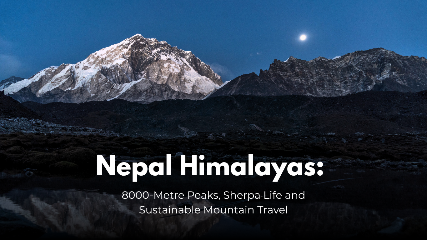 Nepal Himalayas: 8000-Metre Peaks, Sherpa Life and Sustainable Mountain Travel Nepal Himalayas: 8000-Metre Peaks, Sherpa Life and Sustainable Mountain Travel